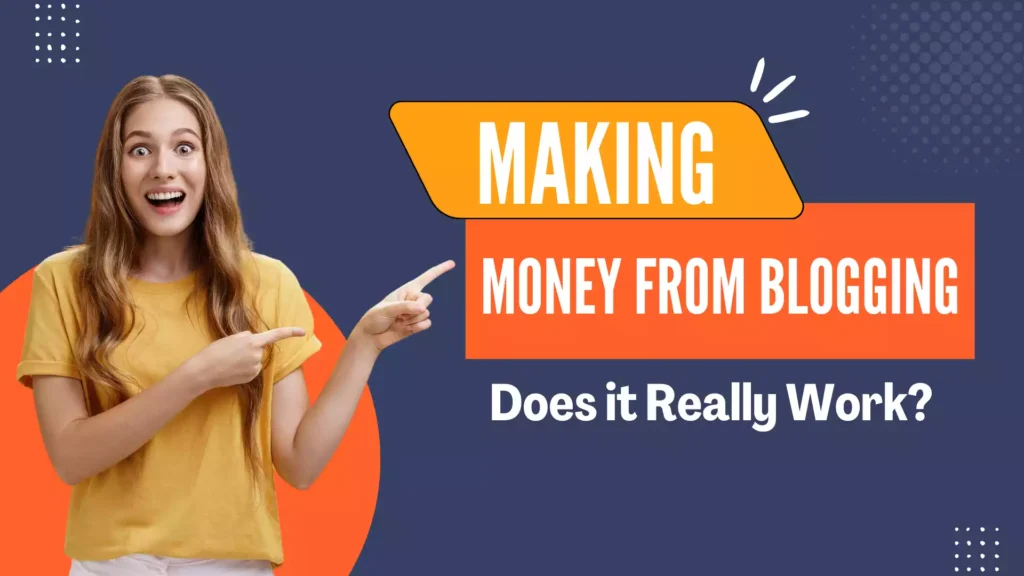 Making money blogging – Does it really work?