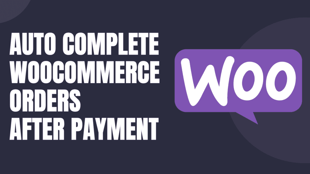 How To Complete WooCommerce Order Automatically After Successful Payment