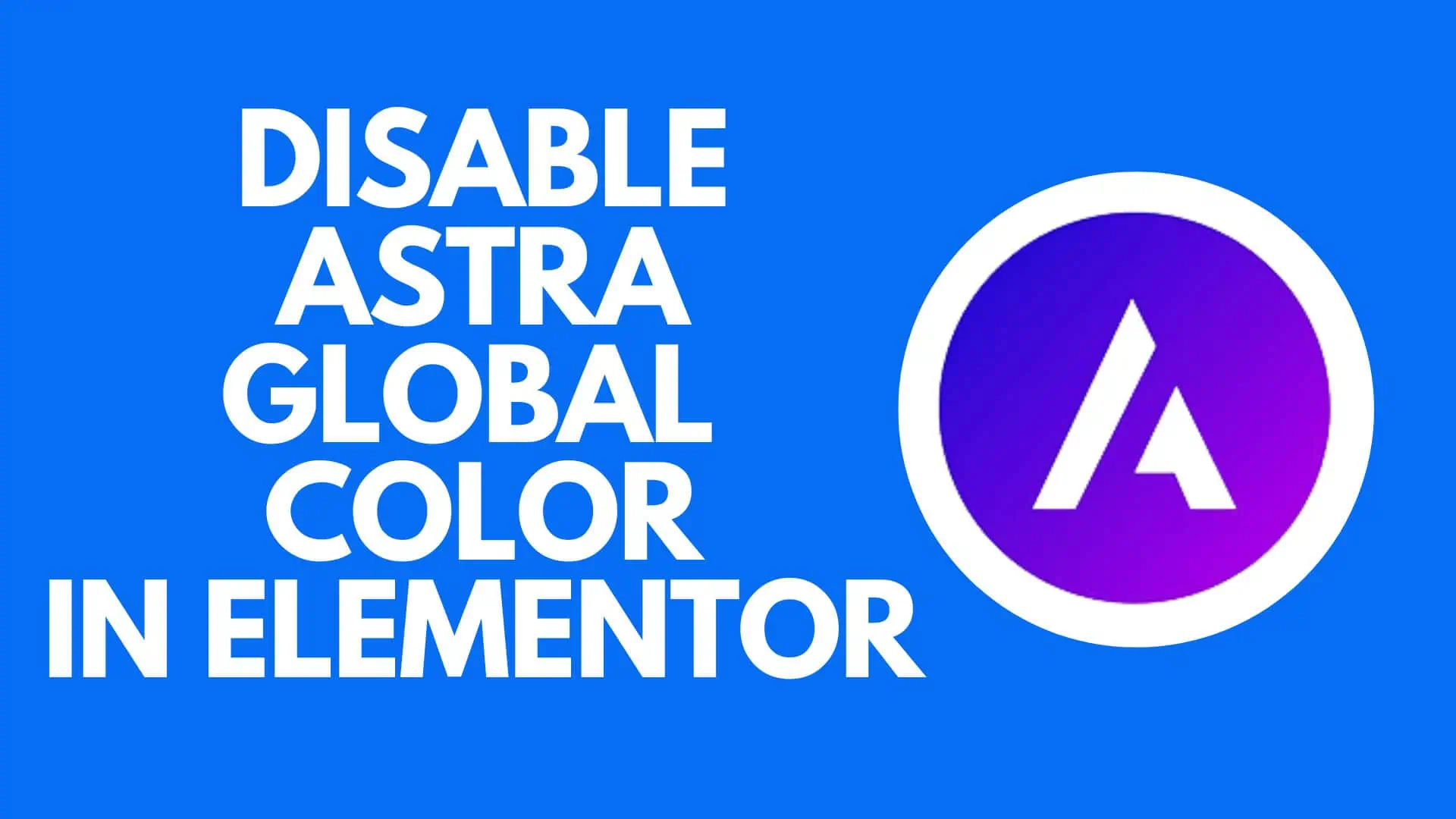 Disable Astra Global Color in Elementor