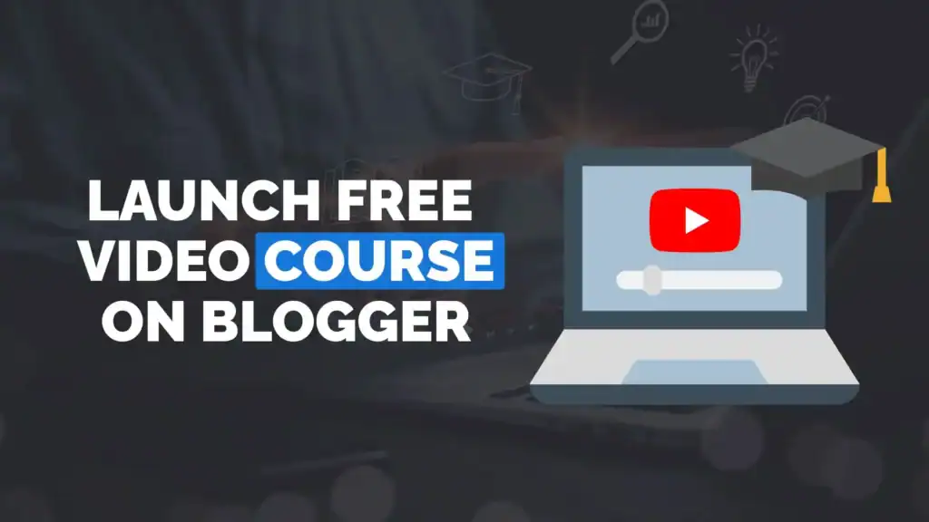 Free Video Course In blogger